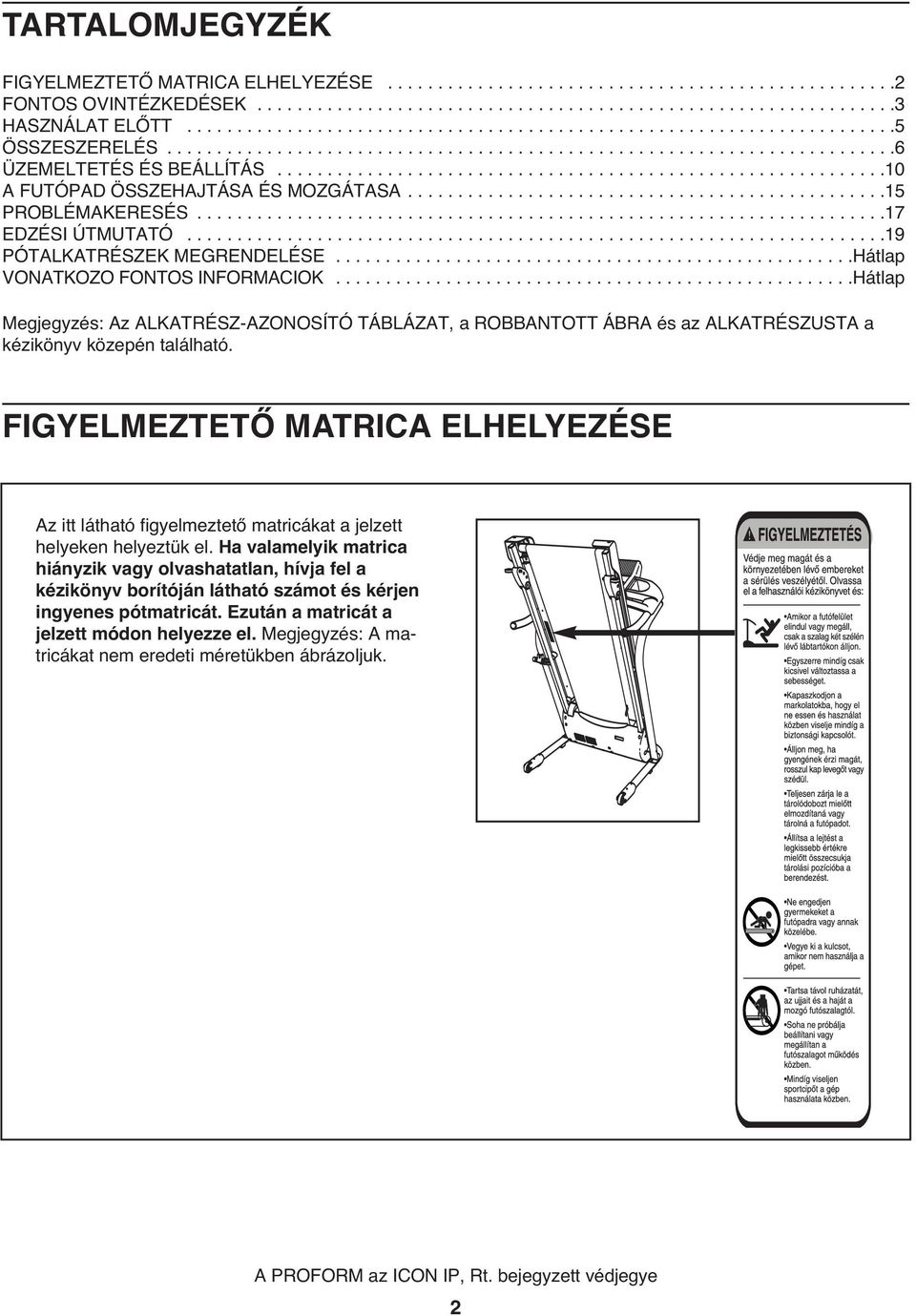 ............................................................10 A FUTÓPAD ÖSSZEHAJTÁSA ÉS MOZGÁTASA................................................15 PROBLÉMAKERESÉS.....................................................................17 EDZÉSI ÚTMUTATÓ.