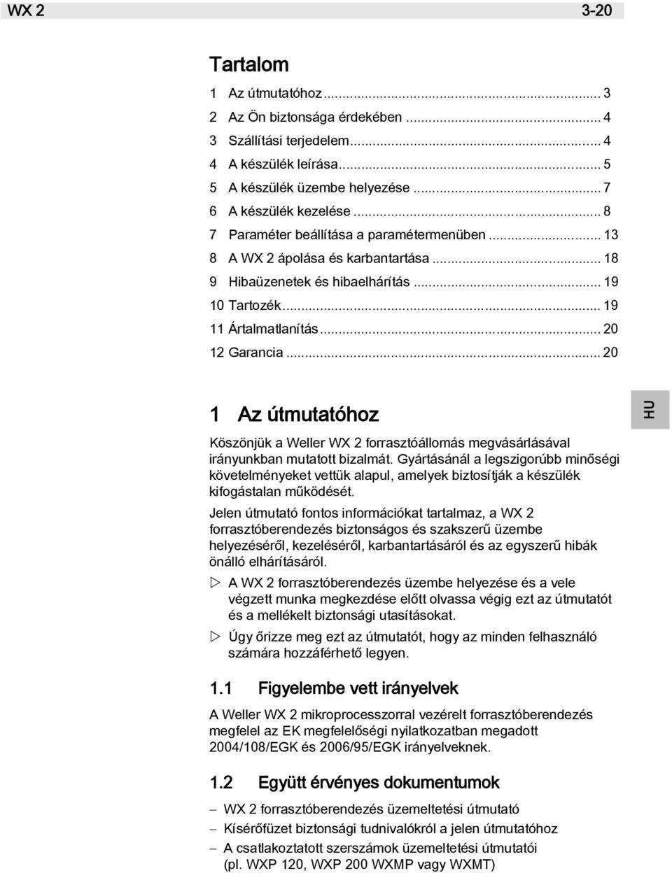 .. 20 SV NL PT ES IT FR EN DE 1 Az útmutatóhoz Köszönjük a Weller WX 2 forrasztóállomás megvásárlásával irányunkban mutatott bizalmát.