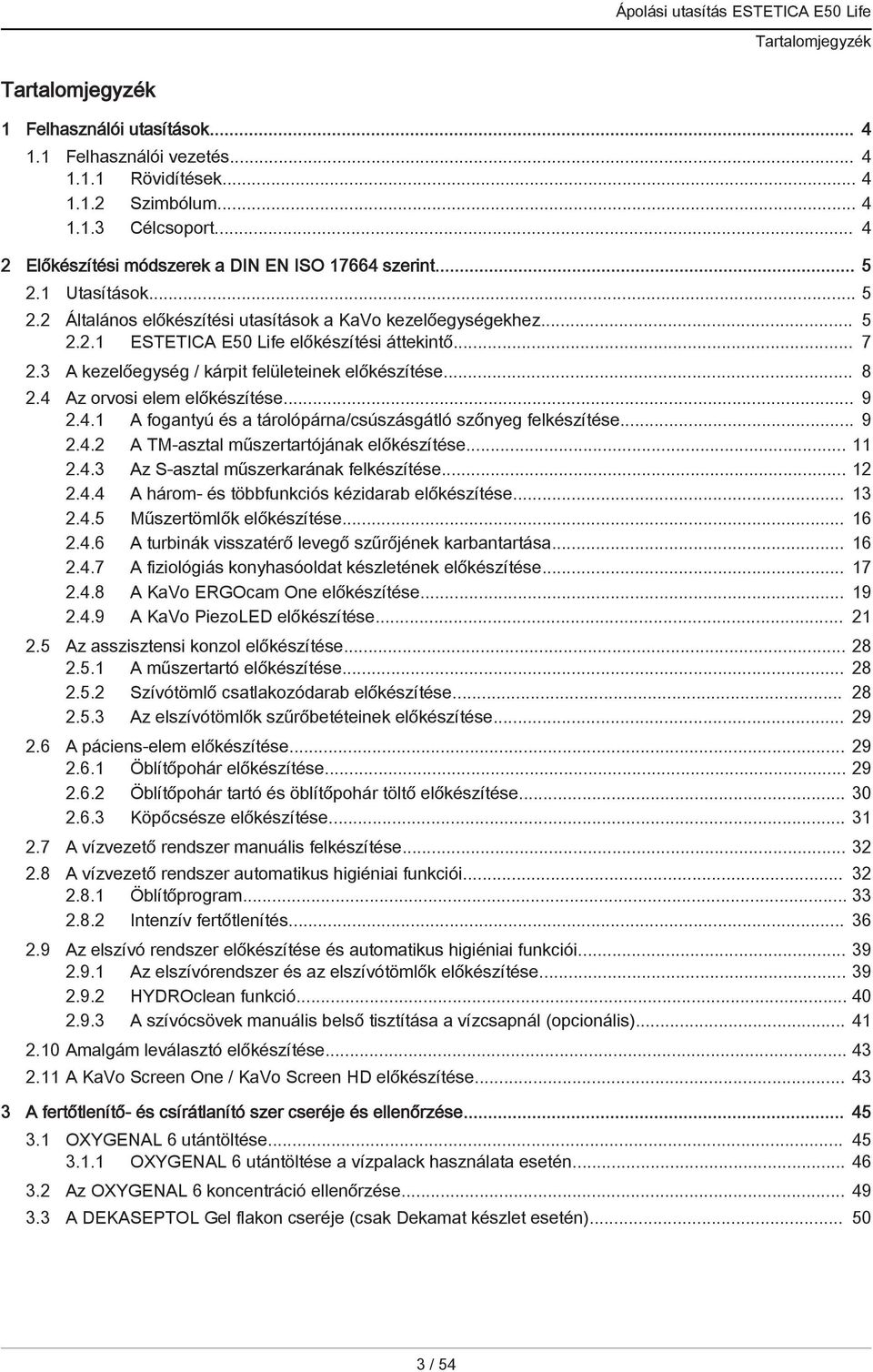 3 A kezelőegység / kárpit felületeinek előkészítése... 8 2.4 Az orvosi elem előkészítése... 9 2.4.1 A fogantyú és a tárolópárna/csúszásgátló szőnyeg felkészítése... 9 2.4.2 A TM-asztal műszertartójának előkészítése.