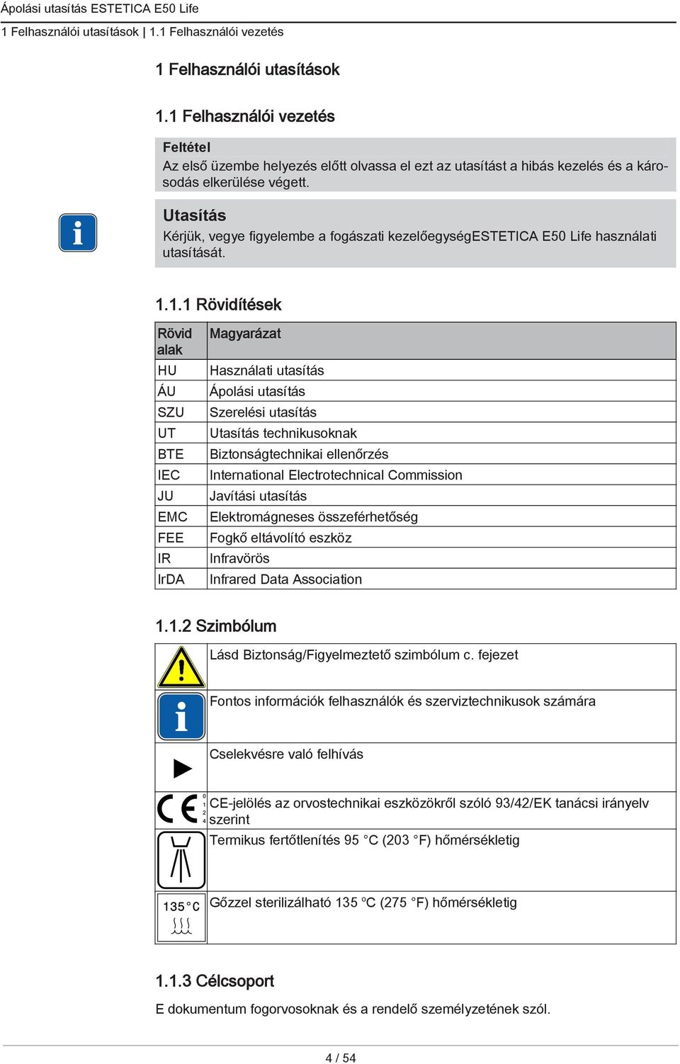 Kérjük, vegye figyelembe a fogászati kezelőegységestetica E50 Life használati utasítását. 1.