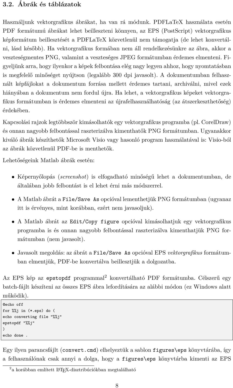 lásd később). Ha vektorgrafikus formában nem áll rendelkezésünkre az ábra, akkor a veszteségmentes PNG, valamint a veszteséges JPEG formátumban érdemes elmenteni.