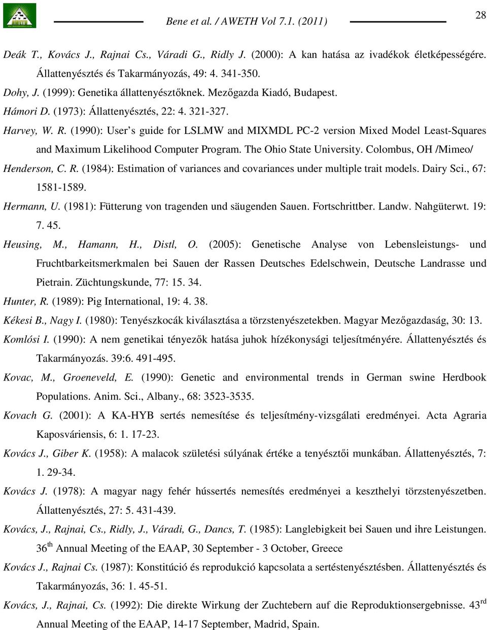 (1990): User s guide for LSLMW and MIXMDL PC-2 version Mixed Model Least-Squares and Maximum Likelihood Computer Program. The Ohio State University. Colombus, OH /Mimeo/ Henderson, C. R.