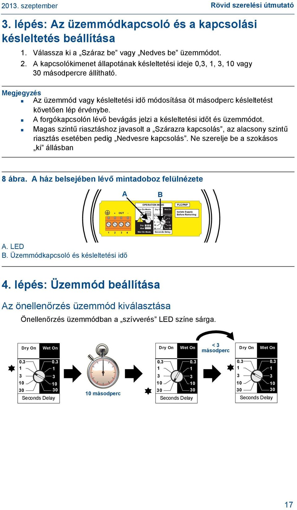 A forgókapcsolón lévő bevágás jelzi a késleltetési időt és üzemmódot. Magas szintű riasztáshoz javasolt a Szárazra kapcsolás, az alacsony szintű riasztás esetében pedig Nedvesre kapcsolás.