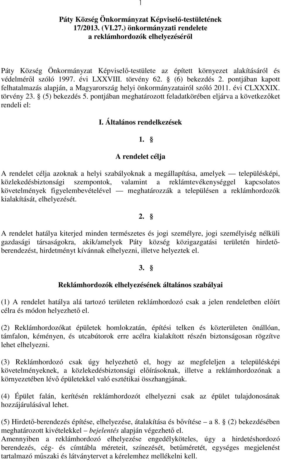 (6) bekezdés 2. pontjában kapott felhatalmazás alapján, a Magyarország helyi önkormányzatairól szóló 2011. évi CLXXXIX. törvény 23. (5) bekezdés 5.