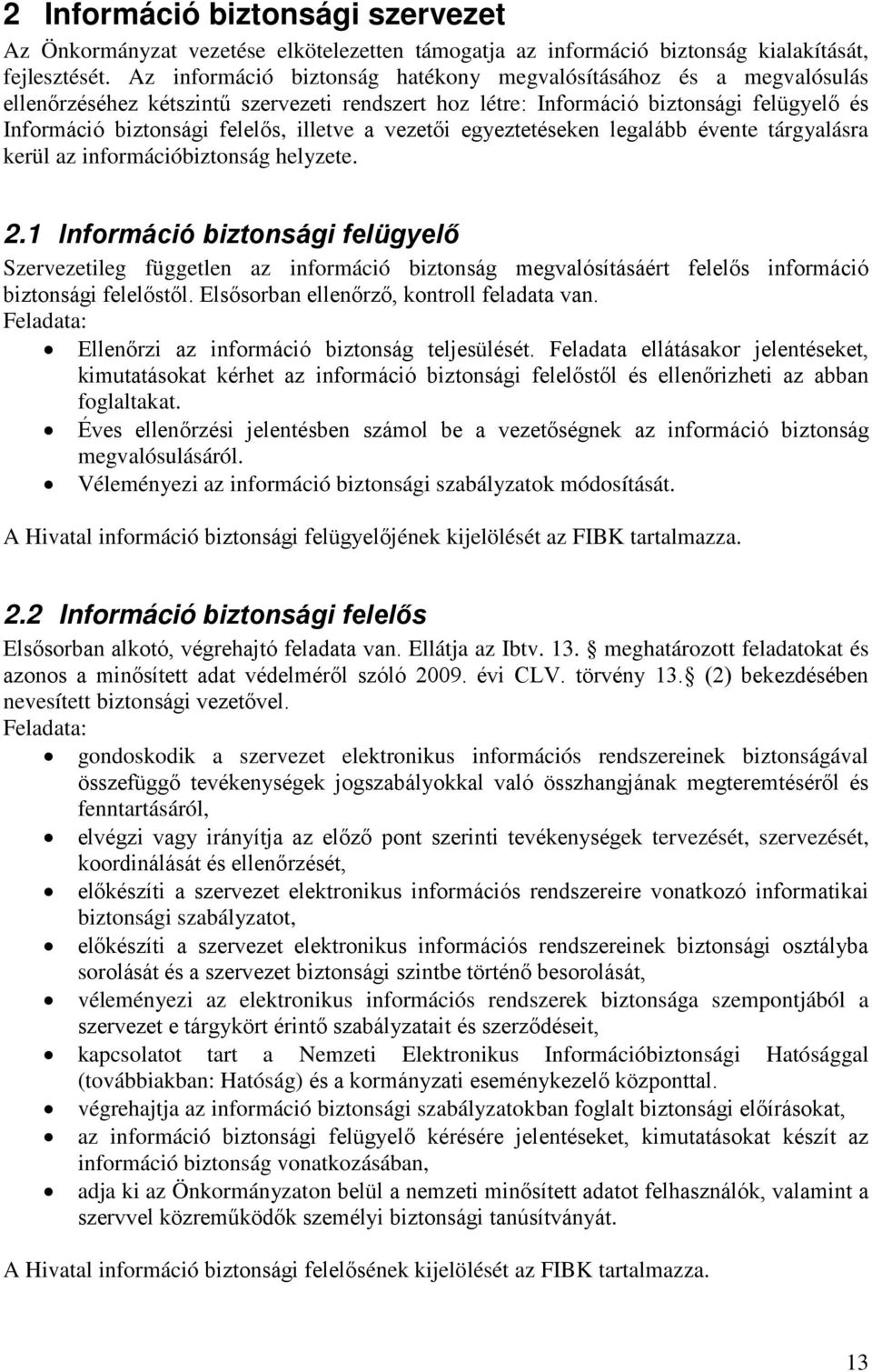 a vezetői egyeztetéseken legalább évente tárgyalásra kerül az információbiztonság helyzete. 2.