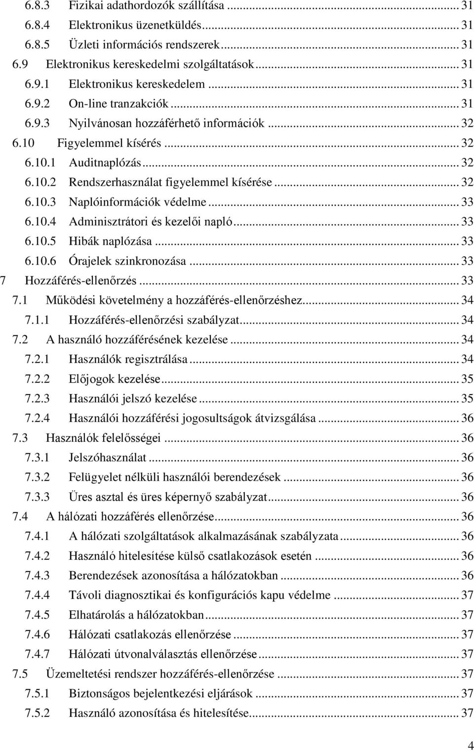 .. 33 6.10.4 Adminisztrátori és kezelői napló... 33 6.10.5 Hibák naplózása... 33 6.10.6 Órajelek szinkronozása... 33 7 Hozzáférés-ellenőrzés... 33 7.1 Működési követelmény a hozzáférés-ellenőrzéshez.