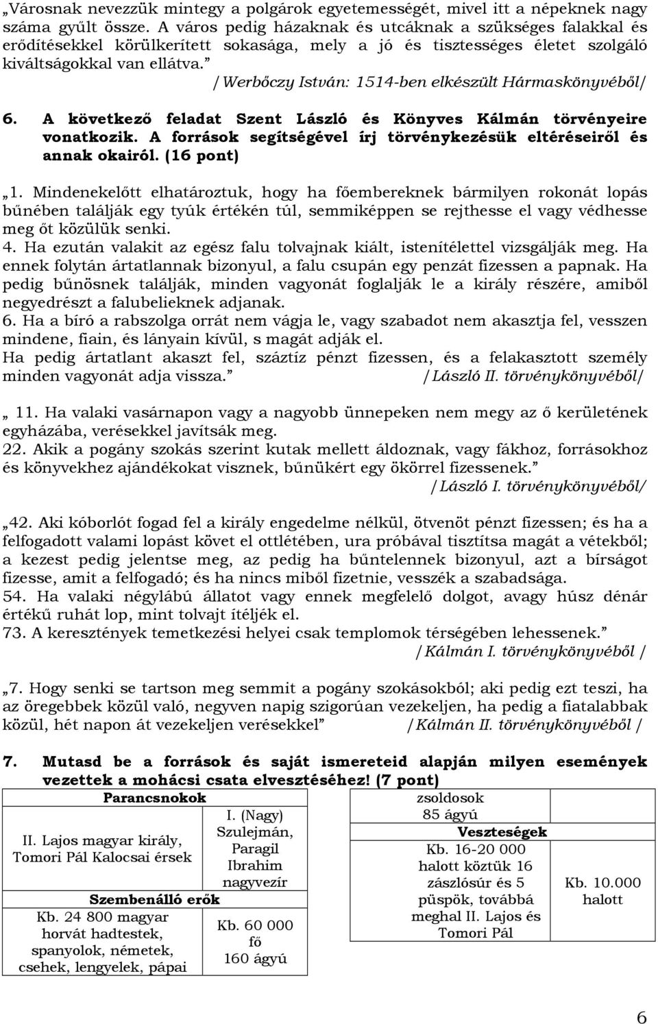 /Werbıczy István: 1514-ben elkészült Hármaskönyvébıl/ 6. A következı feladat Szent László és Könyves Kálmán törvényeire vonatkozik.