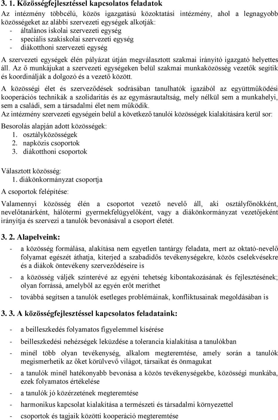 Az ő munkájukat a szervezeti egységeken belül szakmai munkaközösség vezetők segítik és koordinálják a dolgozó és a vezető között.