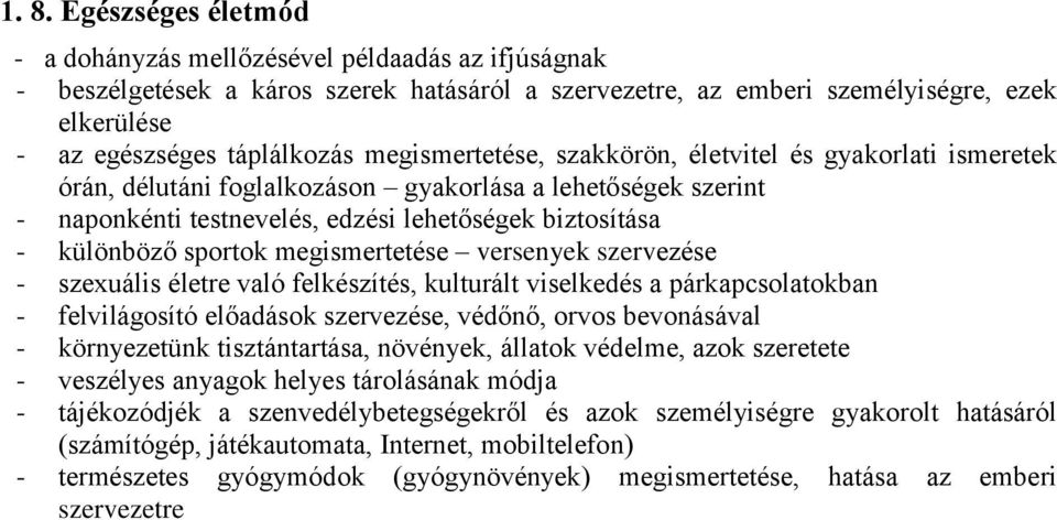 különböző sportok megismertetése versenyek szervezése - szexuális életre való felkészítés, kulturált viselkedés a párkapcsolatokban - felvilágosító előadások szervezése, védőnő, orvos bevonásával -