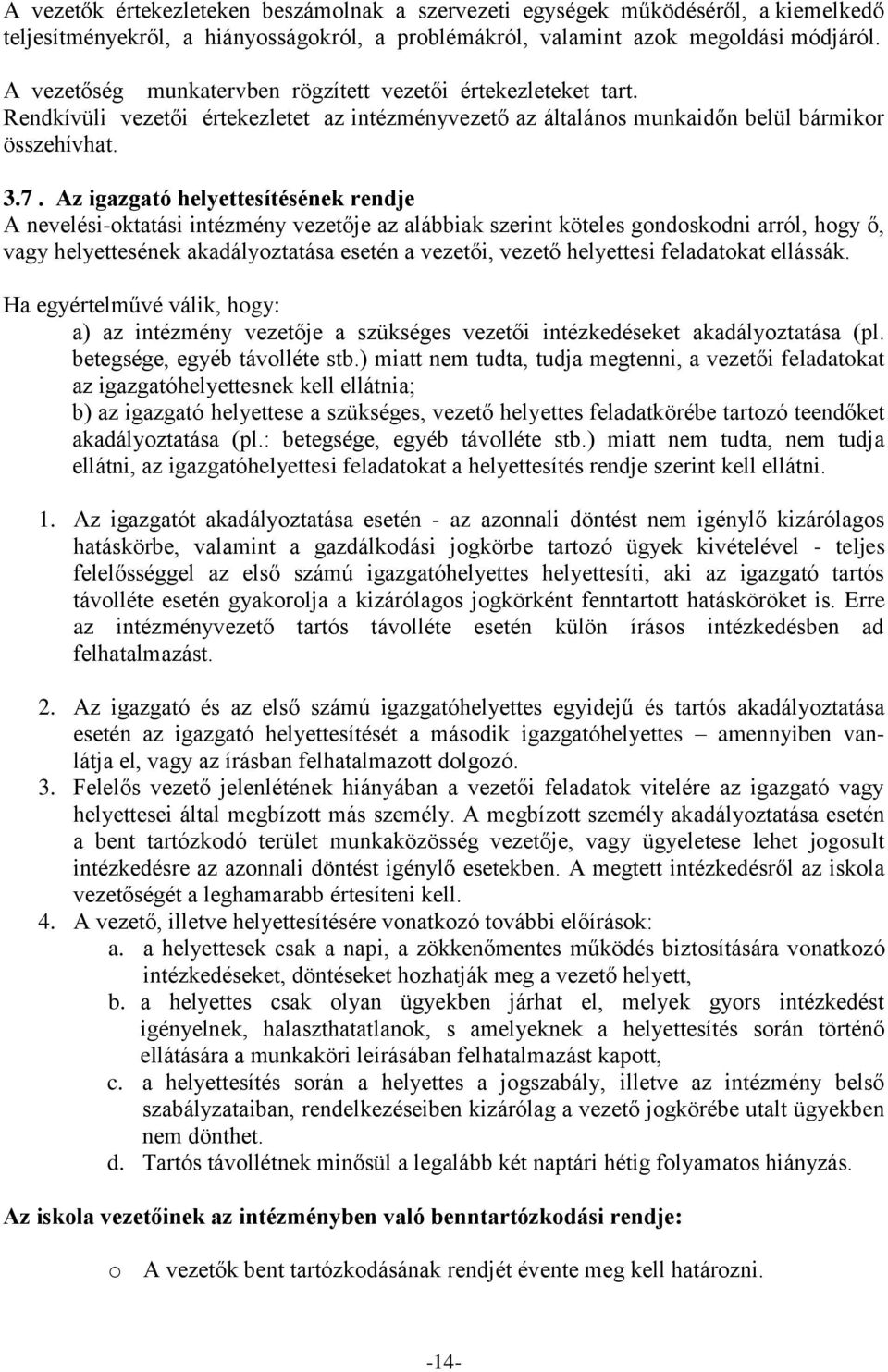 Az igazgató helyettesítésének rendje A nevelési-oktatási intézmény vezetője az alábbiak szerint köteles gondoskodni arról, hogy ő, vagy helyettesének akadályoztatása esetén a vezetői, vezető