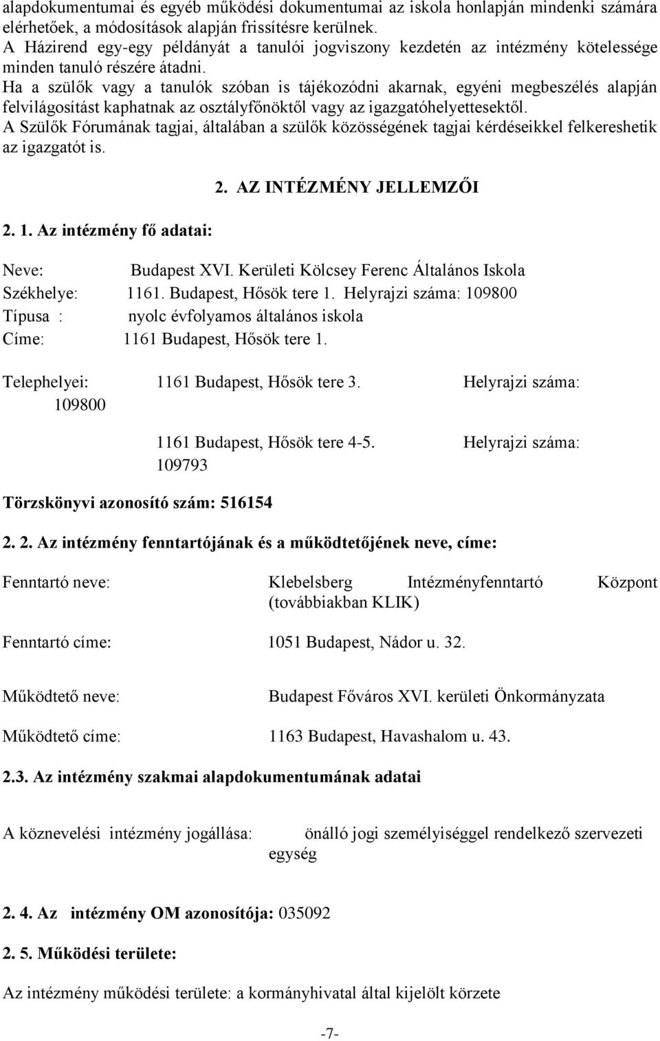 Ha a szülők vagy a tanulók szóban is tájékozódni akarnak, egyéni megbeszélés alapján felvilágosítást kaphatnak az osztályfőnöktől vagy az igazgatóhelyettesektől.