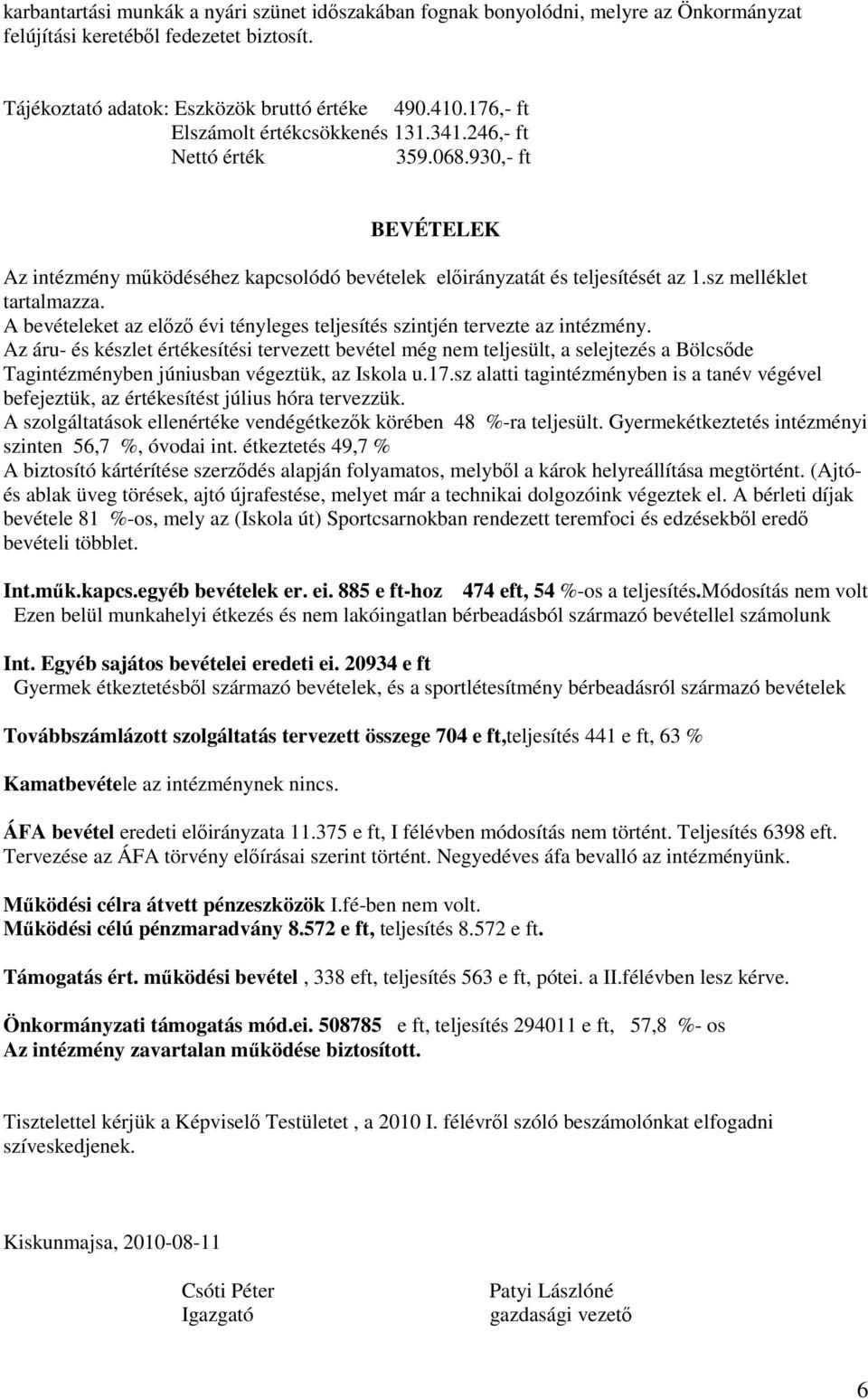 A bevételeket az előző évi tényleges teljesítés szintjén tervezte az intézmény.