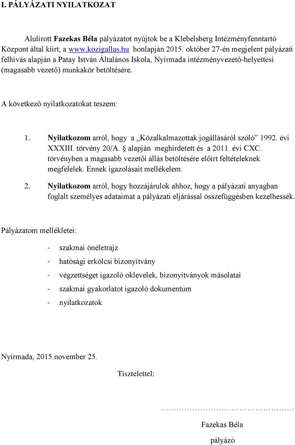 Nyilatkozom arról, hogy a Közalkalmazottak jogállásáról szóló 1992. évi XXXIII. törvény 20/A. alapján meghirdetett és a 2011. évi CXC.