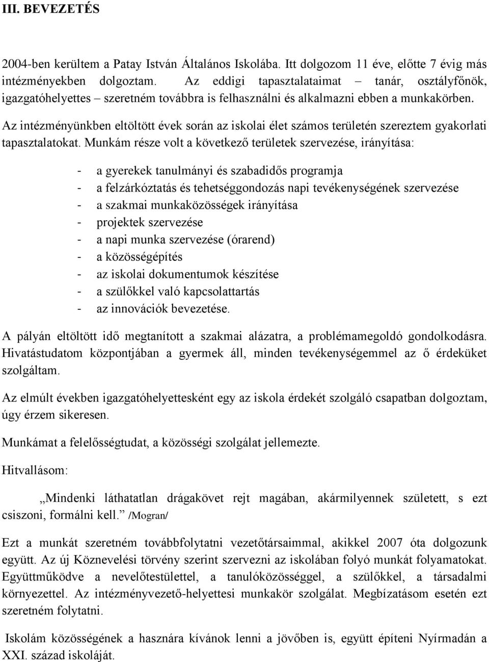 Az intézményünkben eltöltött évek során az iskolai élet számos területén szereztem gyakorlati tapasztalatokat.