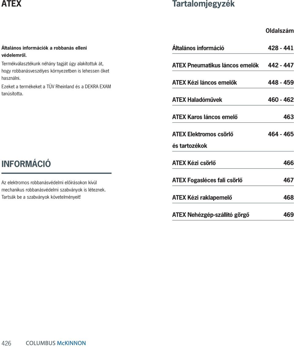 Általános információ 428-441 ATEX Pneumatikus láncos emelők 442-447 ATEX Kézi láncos emelők 448-459 ATEX Haladóművek 460-462 ATEX Karos láncos emelő 463 ATEX Elektromos csörlő