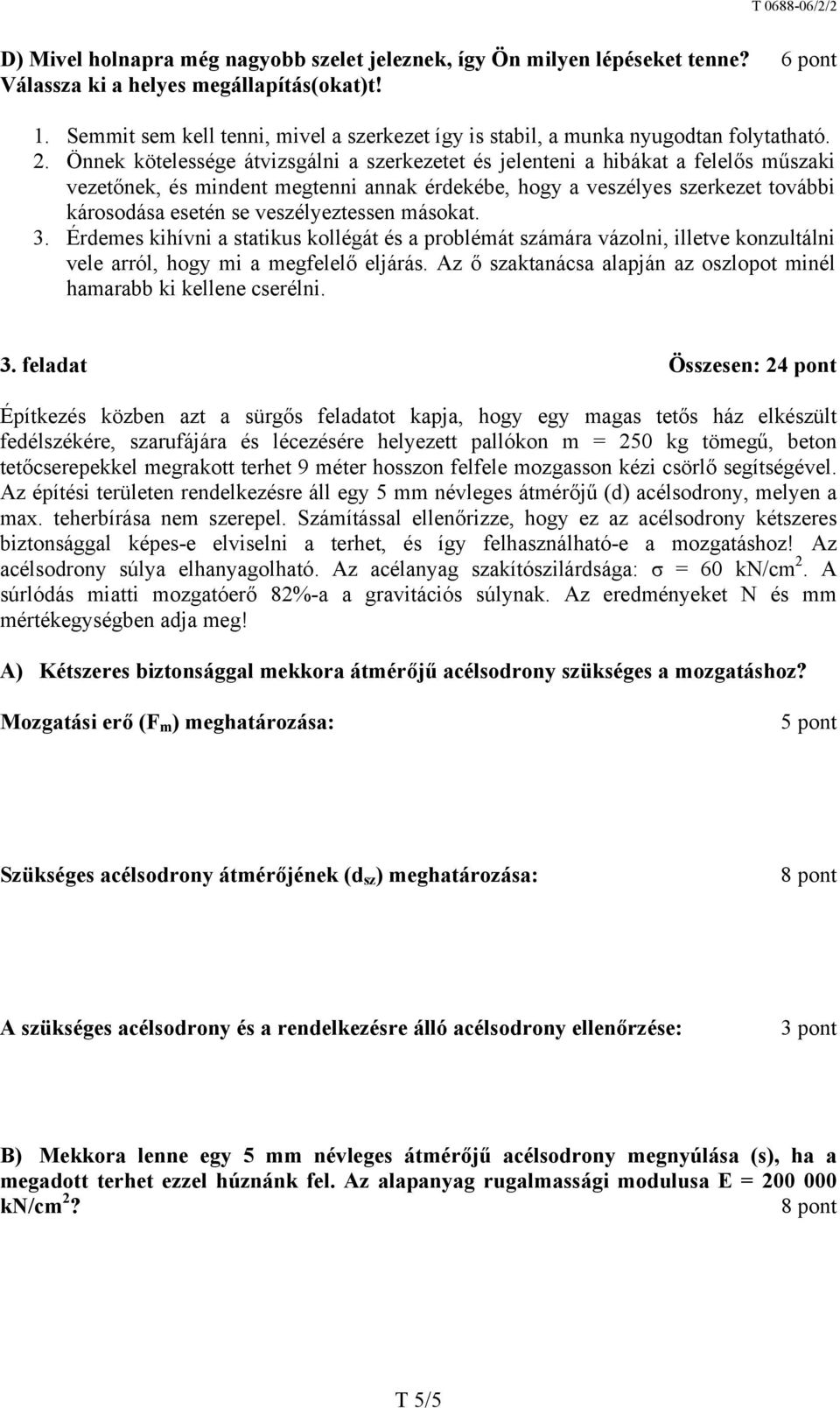 Önnek kötelessége átvizsgálni a szerkezetet és jelenteni a hibákat a felelős műszaki vezetőnek, és mindent megtenni annak érdekébe, hogy a veszélyes szerkezet további károsodása esetén se