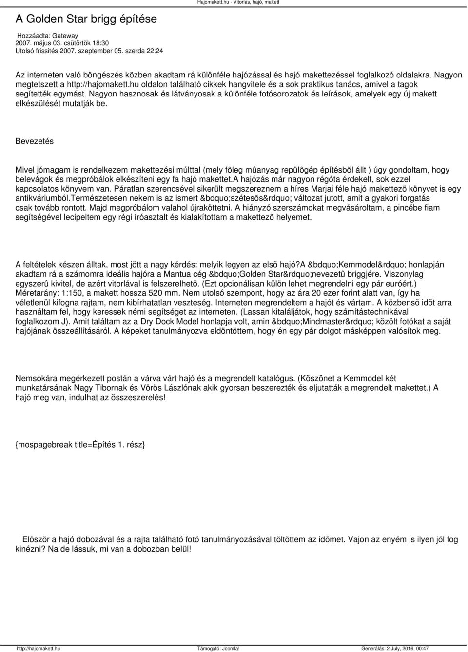 hu oldalon található cikkek hangvitele és a sok praktikus tanács, amivel a tagok segítették egymást.