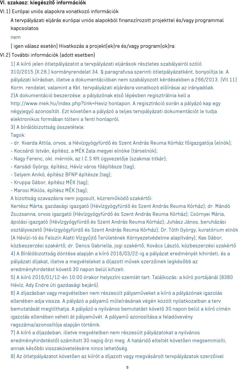 projekt(ek)re és/vagy program(ok)ra: VI.2) További információk (adott esetben) 1) A kiíró jelen ötletpályázatot a tervpályázati eljárások részletes szabályairól szóló 310/2015.(X.28.