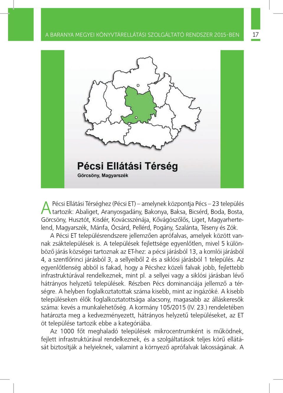 A Pécsi ET településrendszere jellemzõen aprófalvas, amelyek között vannak zsáktelepülések is.
