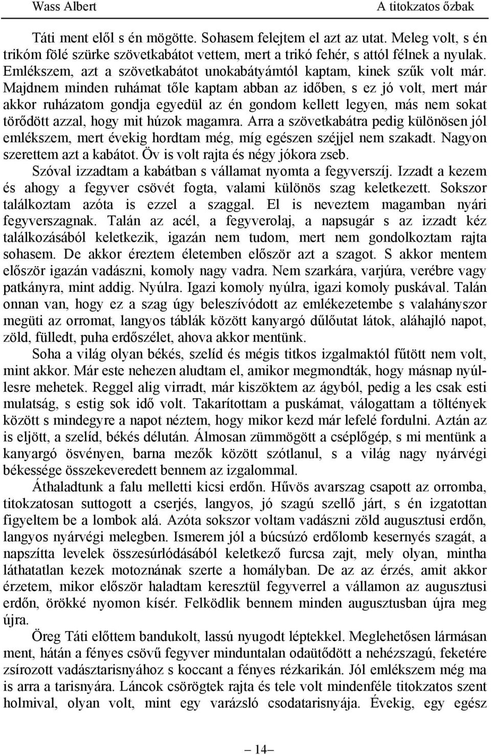 Majdnem minden ruhámat tőle kaptam abban az időben, s ez jó volt, mert már akkor ruházatom gondja egyedül az én gondom kellett legyen, más nem sokat törődött azzal, hogy mit húzok magamra.