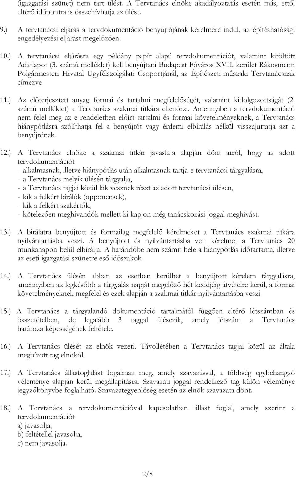 ) A tervtanácsi eljárásra egy példány papír alapú tervdokumentációt, valamint kitöltött Adatlapot (3. számú melléklet) kell benyújtani Budapest Főváros XVII.