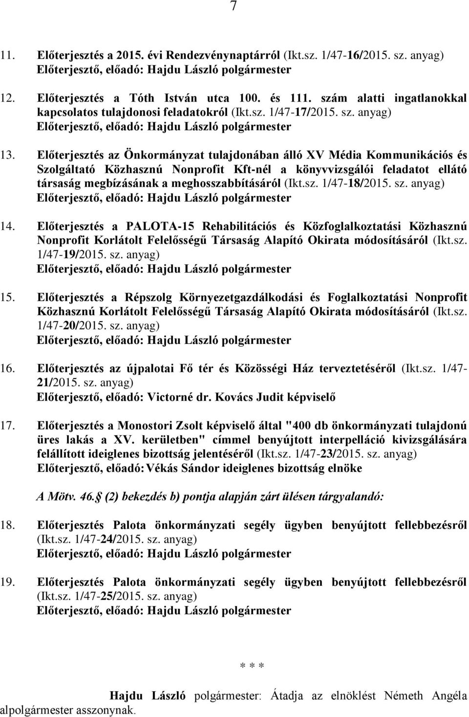 Előterjesztés az Önkormányzat tulajdonában álló XV Média Kommunikációs és Szolgáltató Közhasznú Nonprofit Kft-nél a könyvvizsgálói feladatot ellátó társaság megbízásának a meghosszabbításáról (Ikt.sz. 1/47-18/2015.