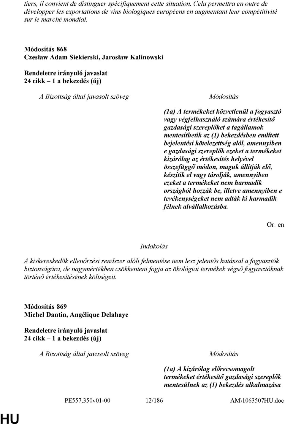 868 Czesław Adam Siekierski, Jarosław Kalinowski 24 cikk 1 a bekezdés (új) (1a) A termékeket közvetlenül a fogyasztó vagy végfelhasználó számára értékesítő gazdasági szereplőket a tagállamok