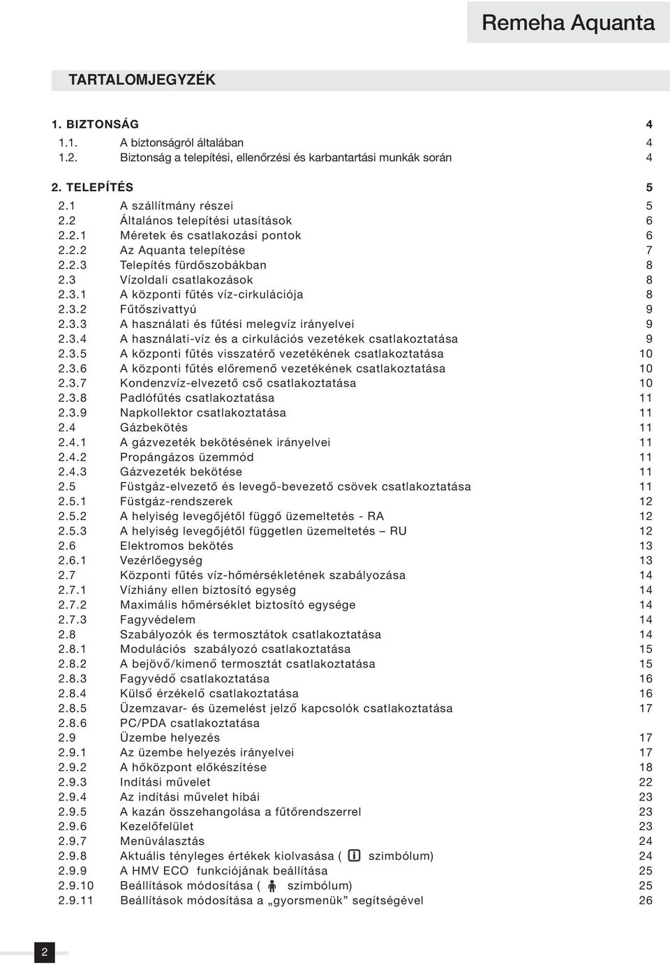 3.2 Fûtôszivattyú 9 2.3.3 A használati és fûtési melegvíz irányelvei 9 2.3.4 A használati-víz és a cirkulációs vezetékek csatlakoztatása 9 2.3.5 A központi fûtés visszatérô vezetékének csatlakoztatása 10 2.