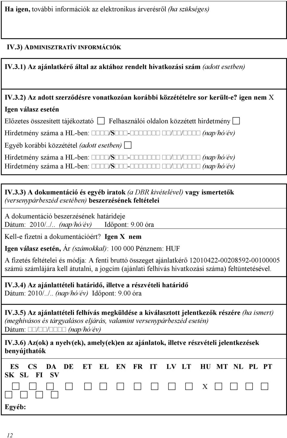 Hirdetmény száma a HL-ben: /S - / / (nap/hó/év) Hirdetmény száma a HL-ben: /S - / / (nap/hó/év) IV.3.