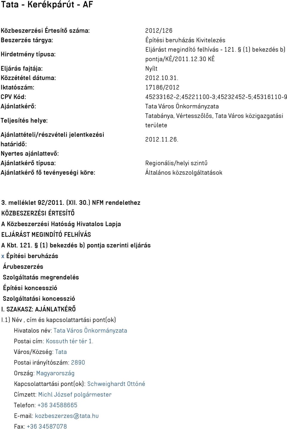 Iktatószám: 17186/2012 CPV Kód: 45233162-2;45221100-3;45232452-5;45316110-9 Ajánlatkérő: Tata Város Önkormányzata Teljesítés helye: Tatabánya, Vértesszőlős, Tata Város közigazgatási területe