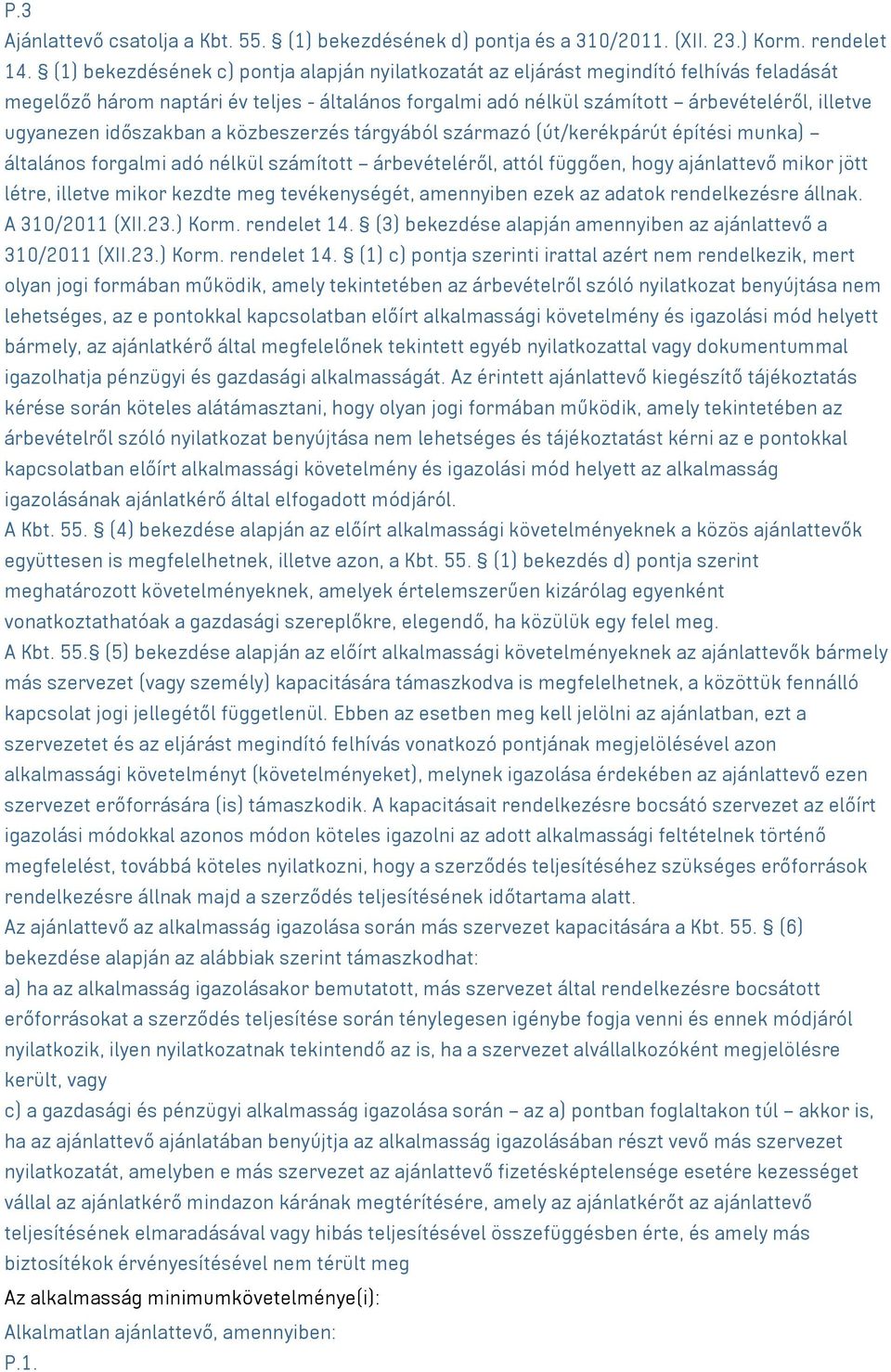 időszakban a közbeszerzés tárgyából származó (út/kerékpárút építési munka) általános forgalmi adó nélkül számított árbevételéről, attól függően, hogy ajánlattevő mikor jött létre, illetve mikor