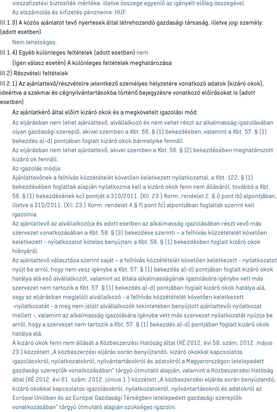 4) Egyéb különleges feltételek (adott esetben) nem (Igen válasz esetén) A különleges feltételek meghatározása: III.2)