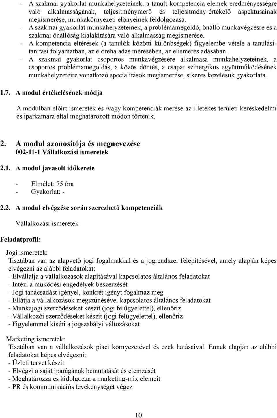 - A kompetencia eltérések (a tanulók közötti különbségek) figyelembe vétele a tanulásitanítási folyamatban, az előrehaladás mérésében, az elismerés adásában.