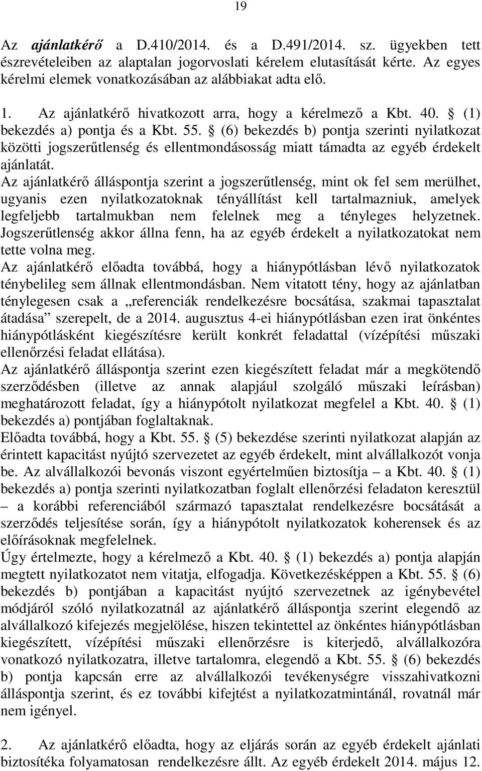 (6) bekezdés b) pontja szerinti nyilatkozat közötti jogszerűtlenség és ellentmondásosság miatt támadta az egyéb érdekelt ajánlatát.