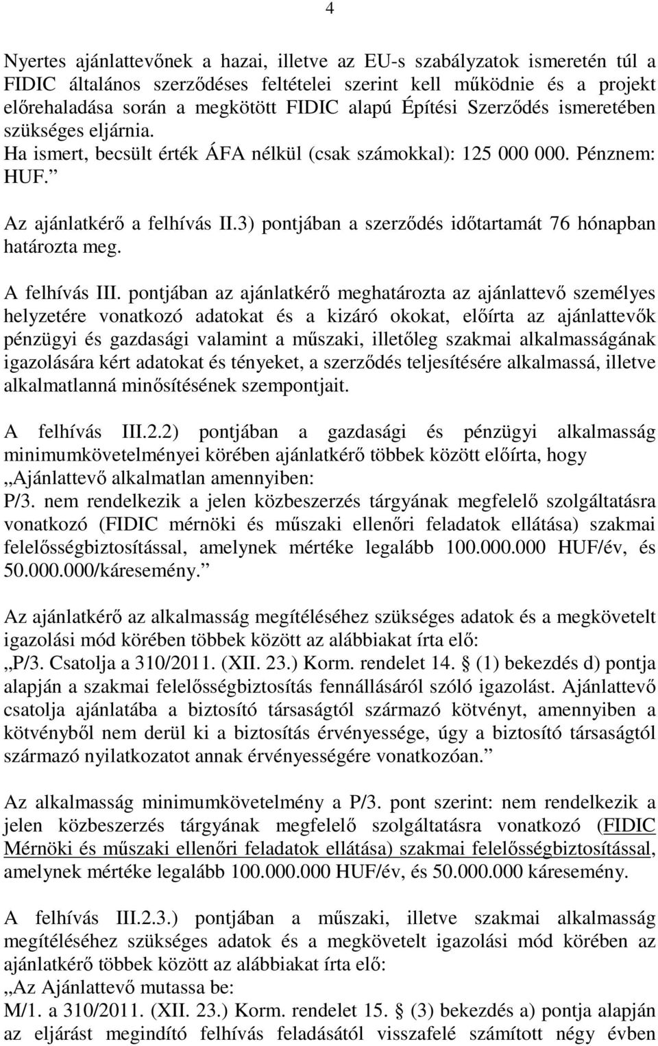 3) pontjában a szerződés időtartamát 76 hónapban határozta meg. A felhívás III.