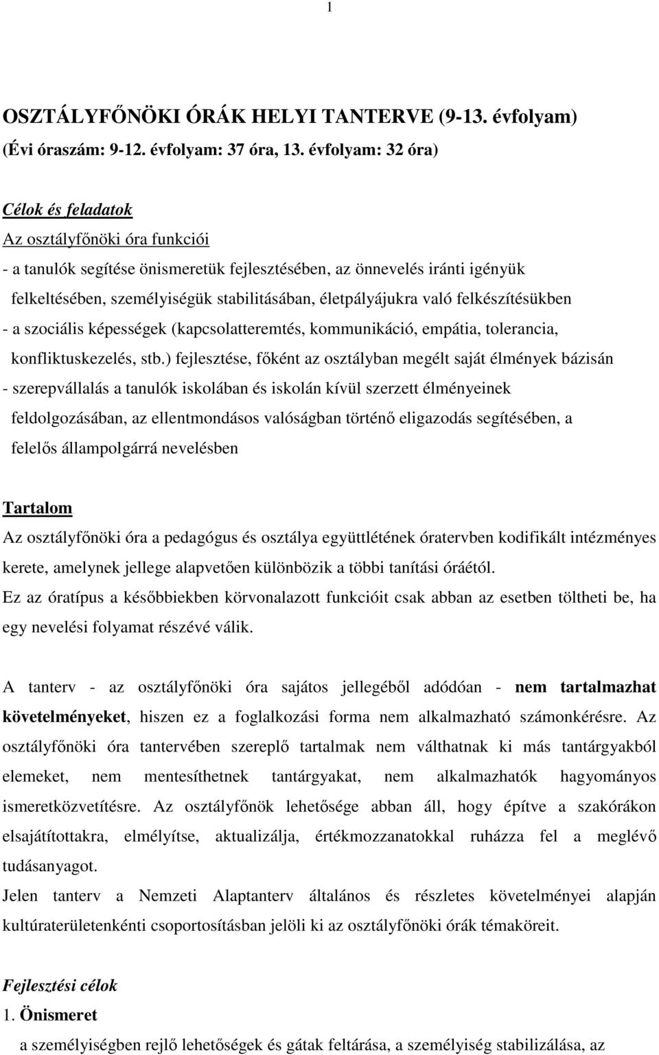 életpályájukra való felkészítésükben - a szociális képességek (kapcsolatteremtés, kommunikáció, empátia, tolerancia, konfliktuskezelés, stb.