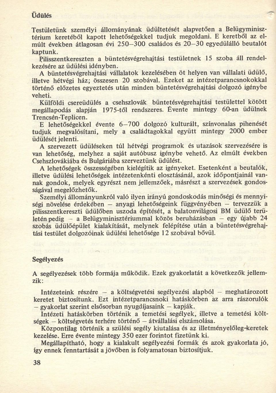 filisszentkereszten a büntetésvégrehajtási testületnek 15 szoba áll rendelkezésére az üdülési idényben.