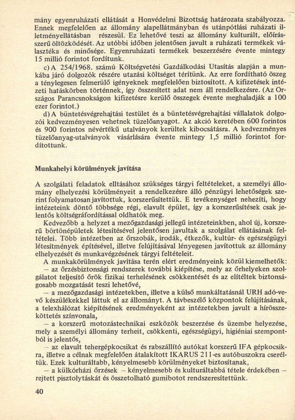 Egyenruházati termékek beszerzésére évente mintegy 15 millió forintot fordítunk. c)a 254/1968.