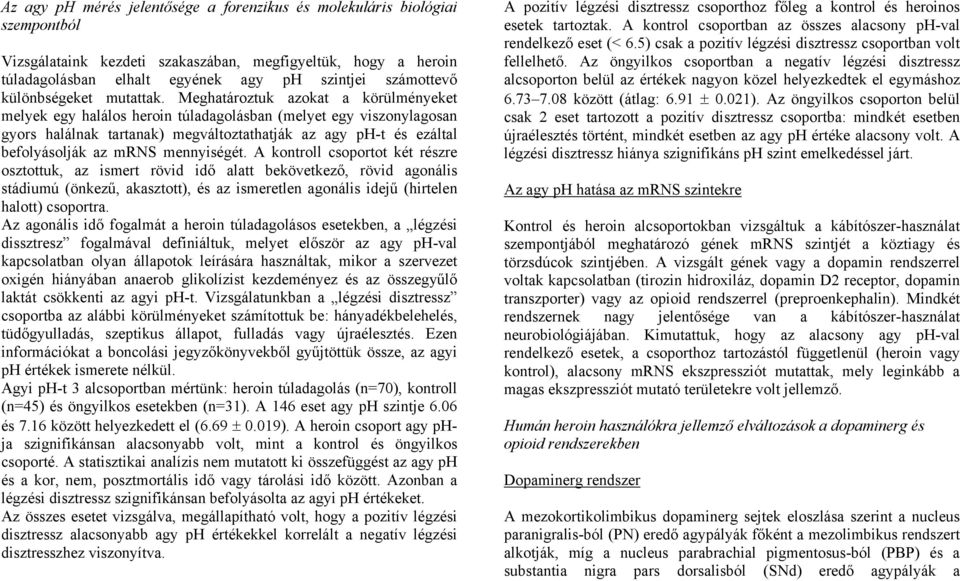 Meghatároztuk azokat a körülményeket melyek egy halálos heroin túladagolásban (melyet egy viszonylagosan gyors halálnak tartanak) megváltoztathatják az agy ph-t és ezáltal befolyásolják az mrns