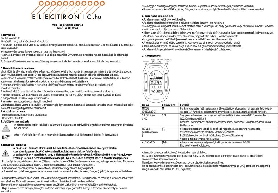 Tel: (061) 302-3588 Conrad Vevőszolgálat 1124 Budapest, Jagelló út 30. Tel: (061) 319-0250 Mobil időjárásjelző állomás Rend. sz. 86 02 48 1. Bevezetés Tisztelt Vásárlónk!