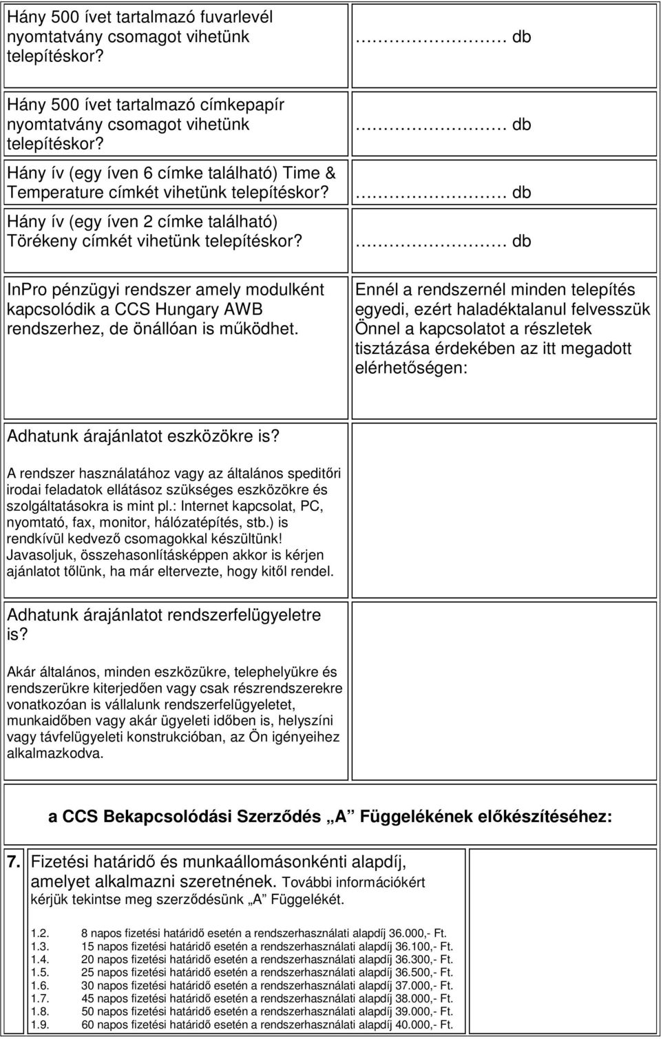 InPro pénzügyi rendszer amely modulként kapcsolódik a CCS Hungary AWB rendszerhez, de önállóan is működhet.