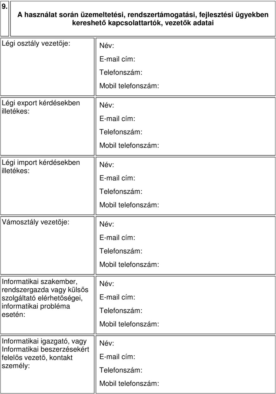 illetékes: Vámosztály vezetöje: Informatikai szakember, rendszergazda vagy külsős szolgáltató