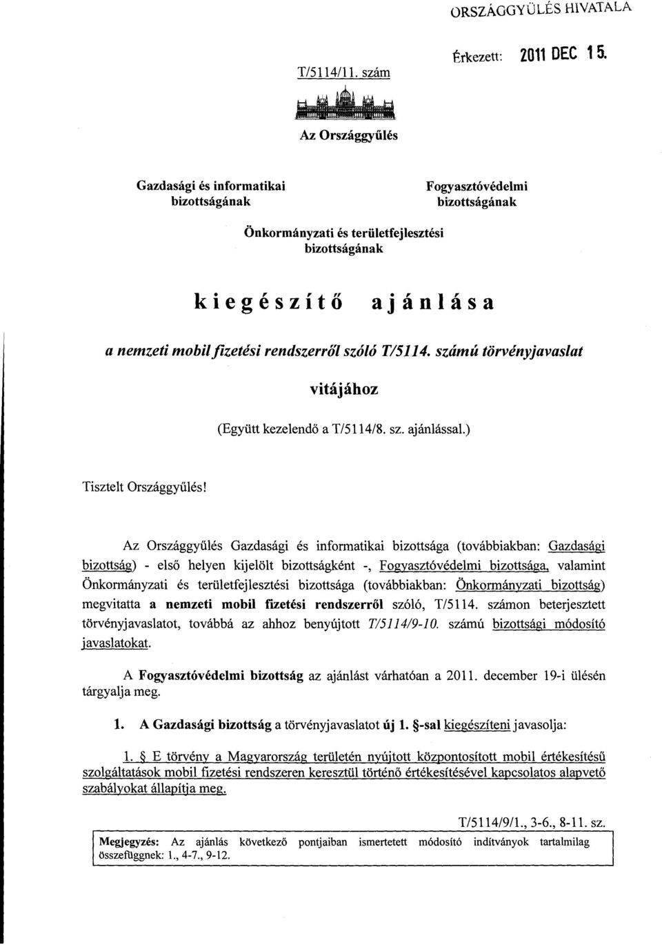 szóló T/5114. számú törvényjavaslat vitájához (Együtt kezelendő a T/5114/8. sz. ajánlással.) Tisztelt Országgyűlés!