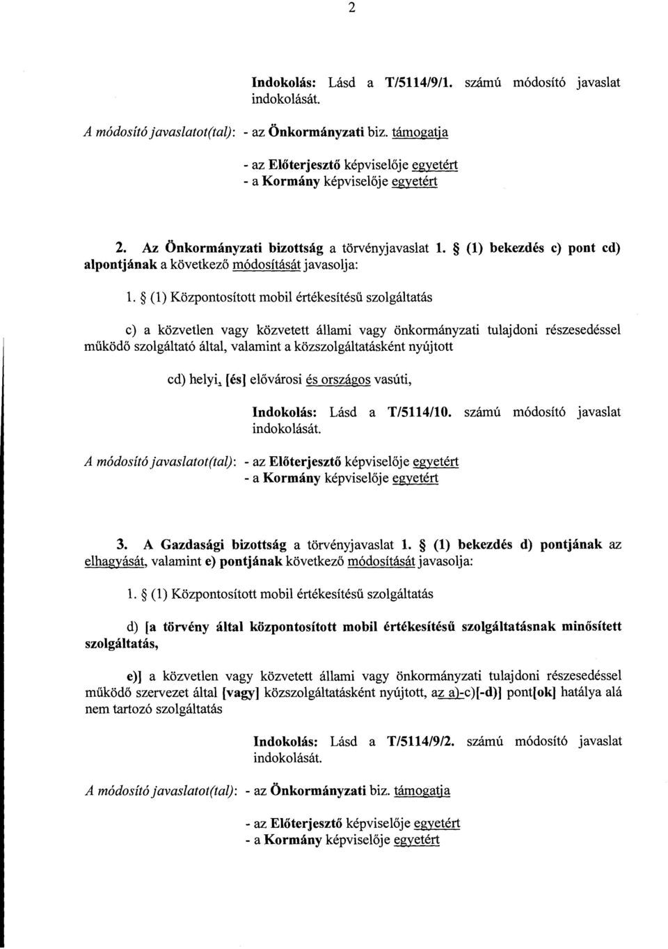 (1) Központosított mobil értékesítés ű szolgáltatás c) a közvetlen vagy közvetett állami vagy önkormányzati tulajdoni részesedésse l működ ő szolgáltató által, valamint a közszolgáltatásként nyújtott