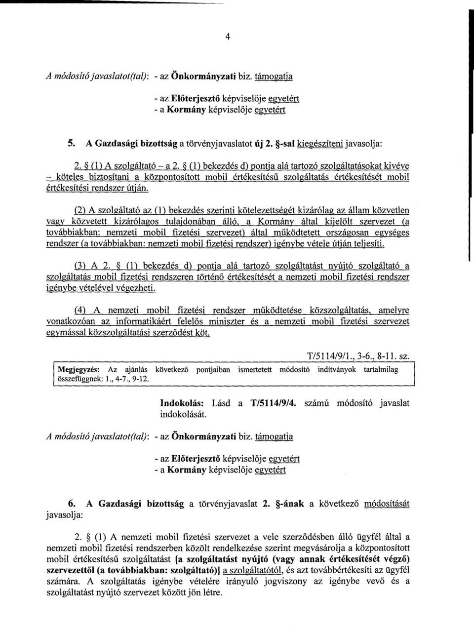 (1) bekezdés d) pontja alá tartozó szolgáltatásokat kivév e köteles biztosítani a központosított mobil értékesítés ű szolgáltatás értékesítését mobi l értékesítési rendszer útján.