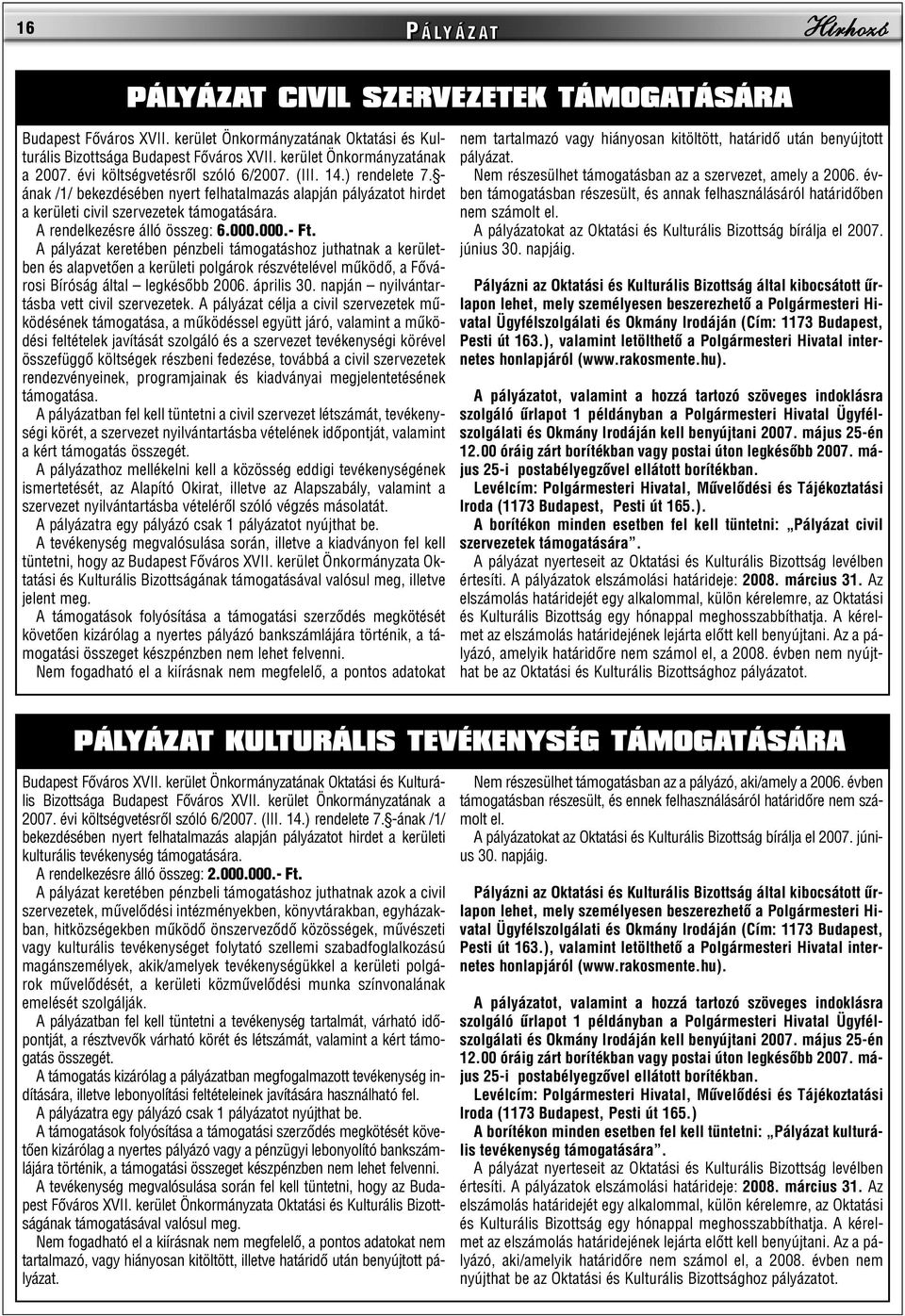 - ának /1/ bekezdésében nyert felhatalmazás alapján pályázatot hirdet a kerületi civil szervezetek támogatására. A rendelkezésre álló összeg: 6.000.000.- Ft.