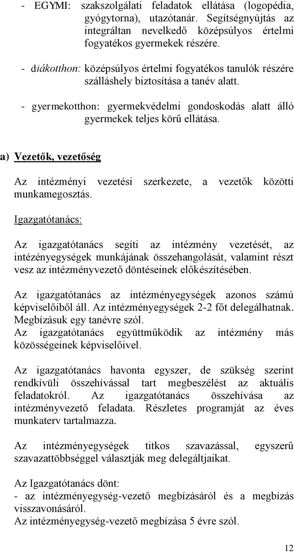 a) Vezetők, vezetőség Az intézményi vezetési szerkezete, a vezetők közötti munkamegosztás.