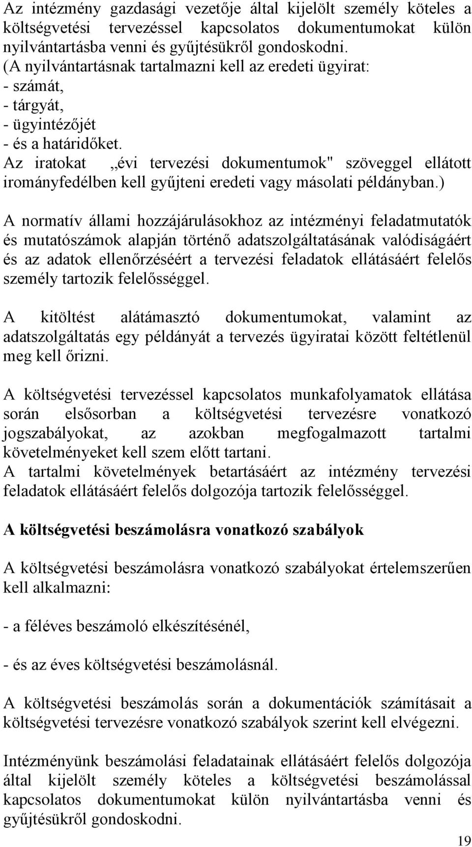 Az iratokat évi tervezési dokumentumok" szöveggel ellátott irományfedélben kell gyűjteni eredeti vagy másolati példányban.