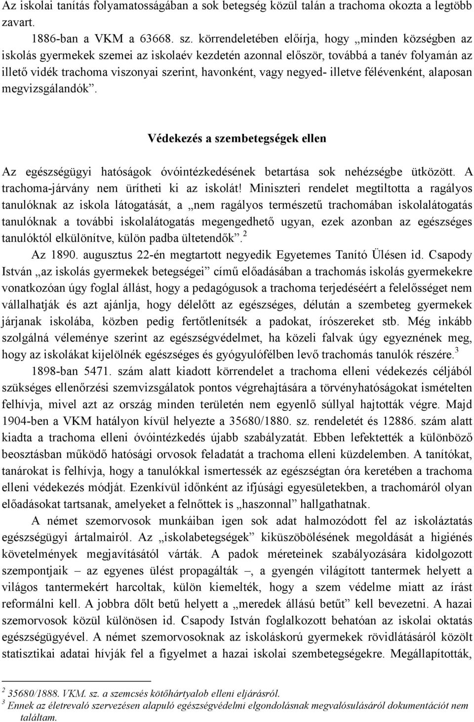 negyed- illetve félévenként, alaposan megvizsgálandók. Védekezés a szembetegségek ellen Az egészségügyi hatóságok óvóintézkedésének betartása sok nehézségbe ütközött.