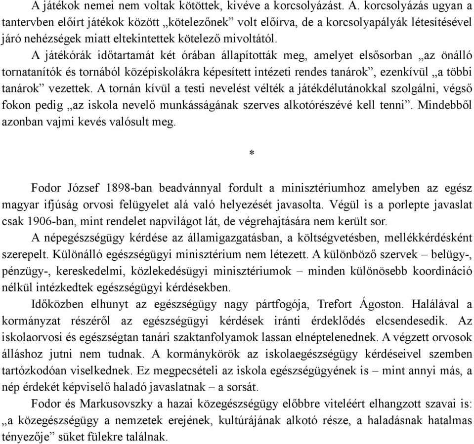 A játékórák idıtartamát két órában állapították meg, amelyet elsısorban az önálló tornatanítók és tornából középiskolákra képesített intézeti rendes tanárok, ezenkívül a többi tanárok vezettek.